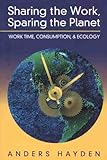 Image de Sharing the Work, Sparing the Planet: Work Time Reduction, Consumption and the Environment