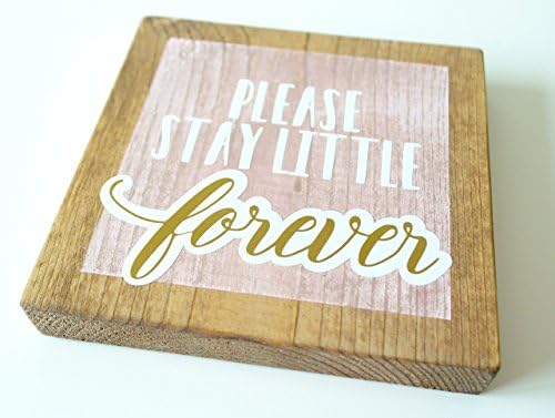 Pink and Gold Nursery Decor - Please Stay Little Forever - MINI (5.5" X 5.5") Wood Sign