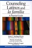 Counseling Latinos and la Familia : A Practical Guide, Santiago-Rivera, Azara L. and Arredondo, Patricia, 0761923292