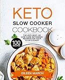 Keto Slow Cooker Cookbook: The Very Best 100 Low Carb Ketogenic Recipes for Your Slow Cooker by Eileen March