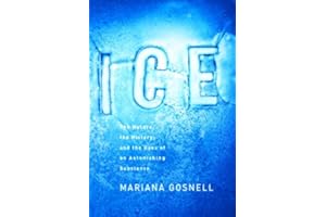 Ice: The Nature, the History, and the Uses of an Astonishing Substance