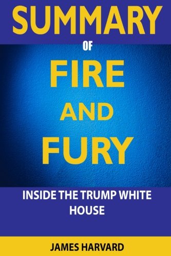 SUMMARY Fire and Fury: Inside the Trump White House