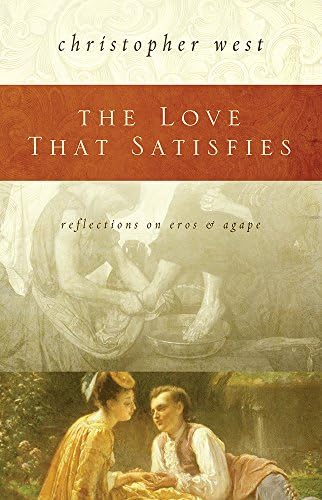 The Love That Satisfies: Reflections on Eros and Agape