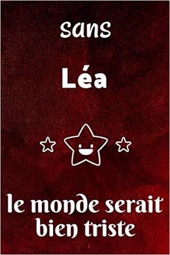 Sans Lea Le Monde Serait Bien Triste Journal Agenda Carnet De Notes Notebook Ligne Idee Cadeau 1 Pages 15 X 23 Cm Couverture Souple Finition Mate Amazon Co Uk Journaux Intimes Les Meilleurs Books