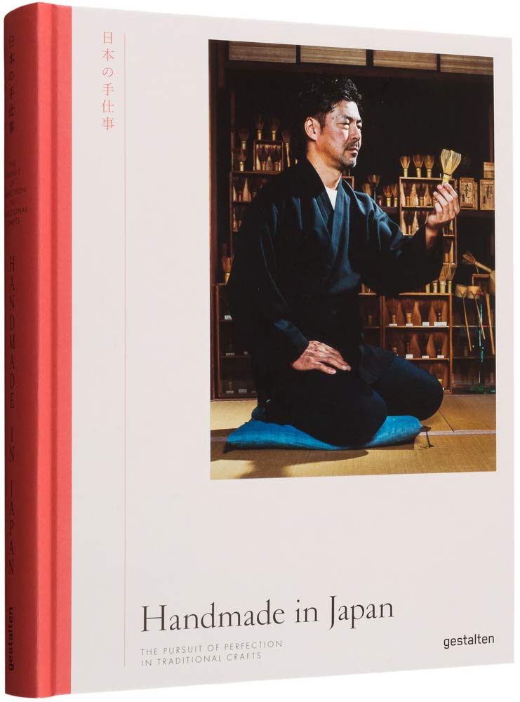 Handmade in Japan: The Pursuit of Perfection in Traditional Crafts Handmade in Japan: The Pursuit of Perfection in Traditional Crafts Hardcover
