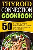 Thyroid Connection Cookbook: 50 Thyroid Support Meals-Bolster Thyroid Function With A Well Balanced Diet