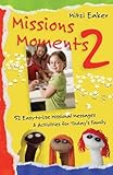Missions Moments 2: 52 Easy-to-Use Missional Messages and Activities for Today's Family by Mitzi Eaker