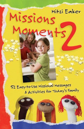 Missions Moments 2: 52 Easy-to-Use Missional Messages and Activities for Today's Family by Mitzi Eaker
