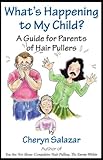 What's Happening To My Child? A Guide For Parents' Of Hair Pullers (Trichotillomania (Compulsive Hair Pulling))
