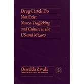 Drug Cartels Do Not Exist: Narcotrafficking in US and Mexican Culture (Critical Mexican Studies)