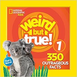 Weird But True 1: Expanded Edition, by National Geographic Kids Weird But True 1: Expanded Edition, by National Geographic Kids