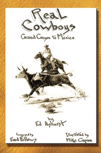 Real Cowboys: Grand Canyon to Mexico by Ed Ashurst