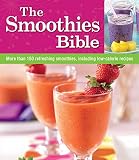 The Smoothies Bible: More Than 150 Refreshing Smoothies, Including Low-calorie Recipes by 