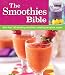 The Smoothies Bible: More Than 150 Refreshing Smoothies, Including Low-calorie Recipes by 
