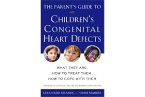 The Parent's Guide to Children's Congenital Heart Defects: What They Are, How to Treat Them, How to Cope with Them