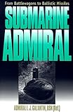 Book cover for Submarine Admiral: FROM BATTLEWAGONS TO BALLISTIC MISSILES