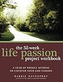 The 52-Week Life Passion Project Workbook