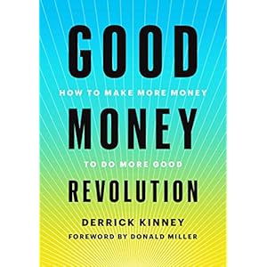 Good Money Revolution: How to Make More Money to Do More Good