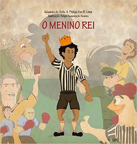 O menino rei (Português) Capa comum – Edição padrão, 7 fevereiro 2017 por Philipe Van R Lima (Autor), Felipe Assumpção Soares (Ilustrador)