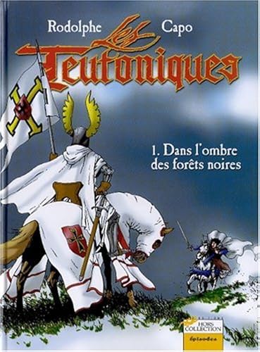 Download Les Teutoniques Tome 1 : Dans l'ombre des forêts noires PDF