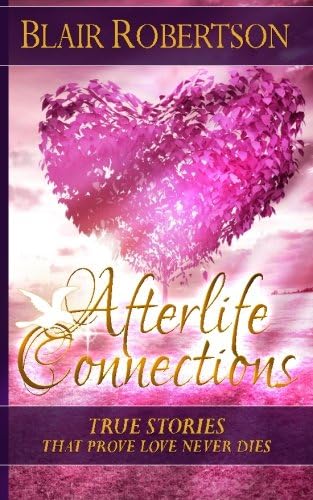 Afterlife Connections: True Stories That Prove Love Never Dies (3 Easy Steps Psychic Series)