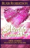 Afterlife Connections: True Stories That Prove Love Never Dies (3 Easy Steps Psychic Series) by Blair Robertson