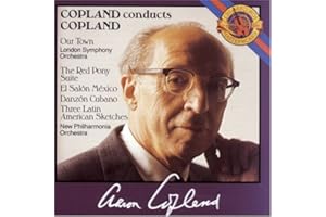 Copland Conducts Copland: Our Town; The Red Pony Suite; El Salón México; Danzón Cubano; Three Latin American Sketches