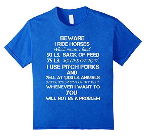 Beware I ride horses which means I haul 50lb T-shirt