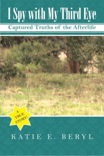 I Spy with My Third Eye: Captured Truths of the Afterlife