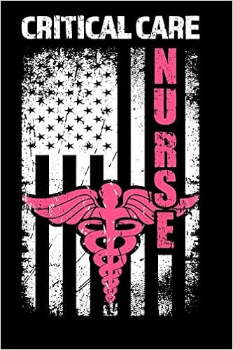 Critical Care Nurse Journal For Nurses Rn Distress Flag Design Use This Small 6x9 Notebook To Collect Funny Quotes Memories Stories Of Your And Doctors Nurse Life Gifts 9781075361661 Medicine