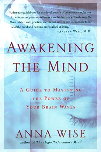 Awakening the Mind: A Guide to Harnessing the Power of Your Brainwaves by Anna Wise