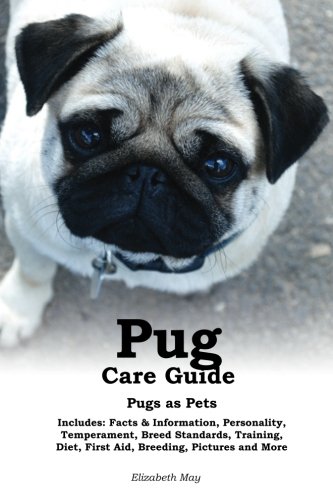Pug care guide: pugs as pets. includes: facts & inf…