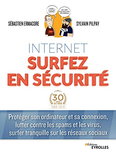Internet surfez en sécurité : Protéger son ordinateur et sa connexion, lutter contre les spams et by