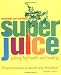 Super Juice: Juicing for Health and Healing (Superfoods) by Michael van Straten