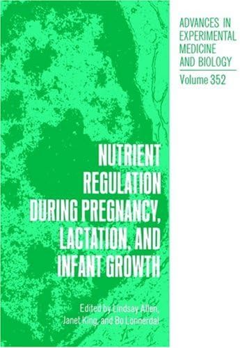 Nutrient Regulation during Pregnancy, Lactation, and Infant Growth (Advances in Experimental Medicine and Biology)
