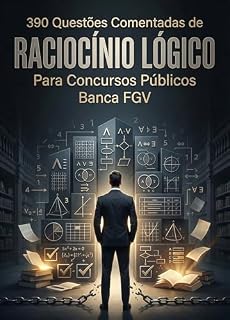390 Questões Comentadas de Raciocínio Lógico Para Concursos Públicos banca FGV