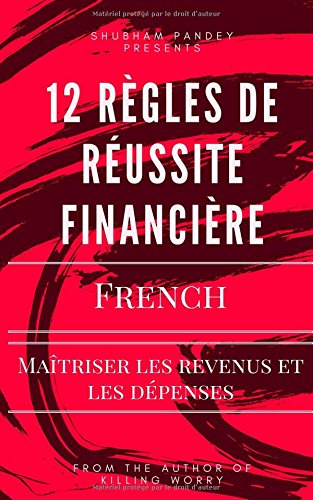 Download 12 Rules of Financial Success(French): Mastering Income and Expenditure (French Edition)