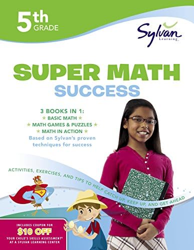 5th Grade Super Math Success Workbook (Sylvan Learning Math Workbooks): 3 Books in 1--Basic Math, Math Games and Puzzles, Math in Action; Activities, ... and Get Ahead (Sylvan Math Jumbo Workbooks)
