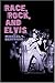 Race, Rock, and Elvis (Music in American Life)