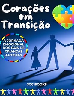 Livro Corações em Transição: A Jornada Emocional dos Pais de Crianças Autistas (Aventuras no Espectro: Uma Série baseada em experiências reais sobre Autismo Infantil)