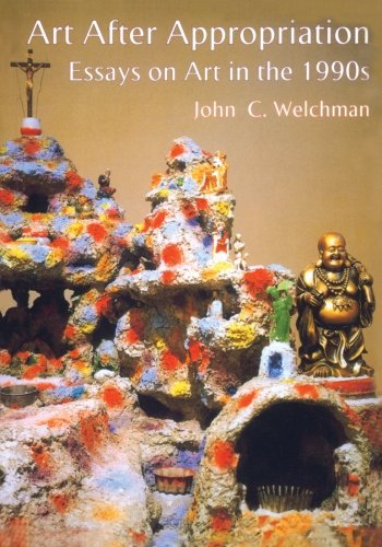 Art After Appropriation: Essays on Art in the 1990s John C. Welchman Author