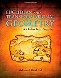 Euclidean and Transformational Geometry: A Deductive Inquiry, Shlomo Libeskind, 0763743666