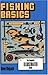 Fishing Basics: The Complete Illustrated Guide
