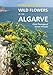Field Guide to the Wild Flowers of the Algarve (Field Guides) by Chris Thorogood, Simon Hiscock