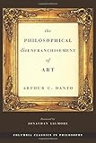 The Philosophical Disenfranchisement of Art (Columbia Classics in Philosophy)