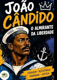 Livro JOÃO CÂNDIDO: O ALMIRANTE DA LIBERDADE: Um livro do projeto AFROBRASIL - Coleção Herança Viva