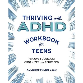 Thriving with ADHD Workbook for Teens: Improve Focus, Get Organized, and Succeed Thriving with ADHD Workbook for Teens: Improve Focus, Get Organized, and Succeed