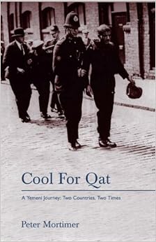Cool for Qat: A Yemeni Journey: Two Countries, Two Times, by Peter Mortimer