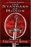 The Standard of Honor: The Crucible of Honor Trilogy by J. Colford