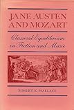 Jane Austen and Mozart: Classical Equilibrium in Fiction and Music (South Atlantic Modern Language A by 
